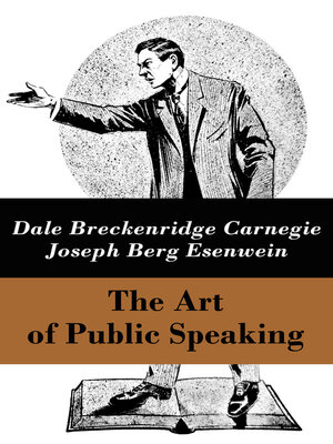 cover image of The Art of Public Speaking (The Unabridged Classic by Carnegie & Esenwein)